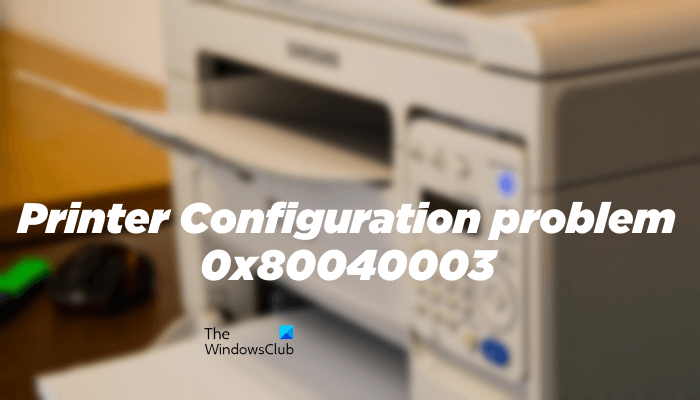 Printer Configuration problem 0x80040003
